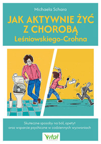 Jak aktywnie żyć z chorobą Leśniowskiego-Crohna. Skuteczne sposoby na ból, apetyt oraz wsparcie psychiczne w codziennych wyzwaniach - Michaela Schara - książka