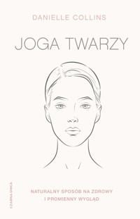 Joga twarzy. Naturalny sposób na zdrowy i promienny wygląd - Danielle Collins - ebook + książka