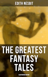 The Greatest Fantasy Tales of Edith Nesbit (Illustrated Edition) - Edith Nesbit - ebook