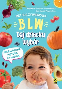 Metoda żywieniowa BLW Daj dziecku wybór - Jarzynka-Jendrzejewska Magdalena, Sypnik-Pogorzelska Ewa - książka