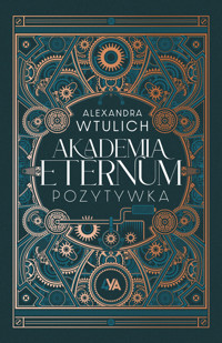 Akademia Eternum. Pozytywka - Wtulich Alexandra - ebook + książka