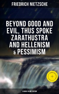NIETZSCHE: Beyond Good and Evil, Thus Spoke Zarathustra and Hellenism & Pessimism - Friedrich Nietzsche - ebook