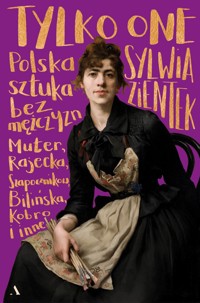 Tylko one. Polska sztuka bez mężczyzn - Sylwia Zientek - książka