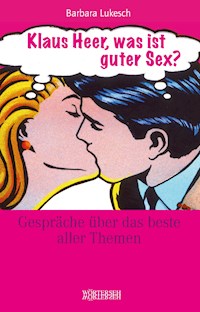 Klaus Heer, was ist guter Sex? - Barbara Lukesch - ebook