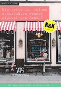 Wie rette ich meinem stationären Handel digital den Arsch? - Hannes G.C. Frank - ebook