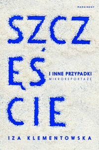Szczęście i inne przypadki - Iza Klementowska - książka