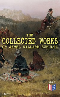 The Collected Works of James Willard Schultz - James Willard Schultz - ebook