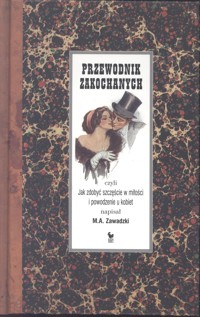 Przewodnik zakochanych, czyli jak zdobyć szczęście w miłości i powodzenie u kobiet - M.A. Zawadzki - ebook