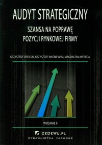 Audyt strategiczny jako szansa na poprawę pozycji rynkowej firmy - Opolski Krzysztof, Waśniewski Krzysztof, Wereda Magdalena - książka