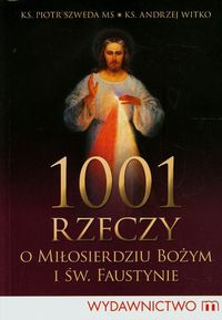 1001 rzeczy o miłosierdziu bożym i św. Faustynie - Szweda Piotr, Witko Andrzej - książka
