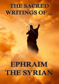 The Sacred Writings of Ephraim the Syrian - Ephraim the Syrian - ebook