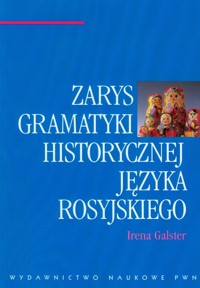 Zarys gramatyki historycznej języka rosyjskiego - Galster Irena - książka