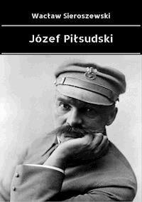 Józef Piłsudski - Wacław Sieroszewski - ebook + książka
