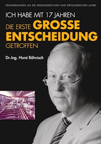 Ich habe mit 17 Jahren, die erste grosse Entscheidung getroffen - Horst Böhnisch - ebook
