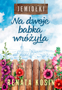 Jemiołki. Na dwoje babka wróżyła - Renata Kosin - ebook