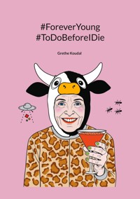 #ForeverYoung #ToDoBeforeIDie - Grethe Koudal - ebook