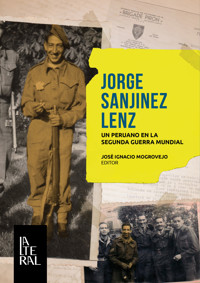 Jorge Sanjinez Lenz: un peruano en la Segunda Guerra Mundial - José Ignacio Mogrovejo Palomo - ebook