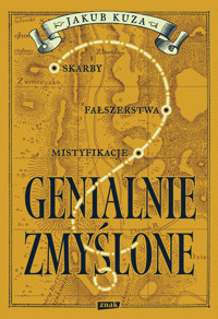 Genialnie zmyślone? Skarby, fałszerstwa, mistyfikacje - Jakub Kuza - ebook + książka