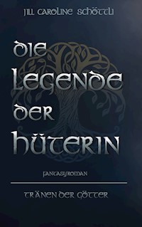 Die Legende Der Hüterin - Jill Caroline Schöttli - ebook