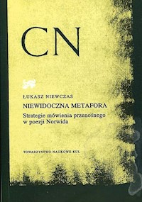 Niewidoczna metafora Strategie mówienia przenośnego w poezji Norwida - Niewczas Łukasz - książka