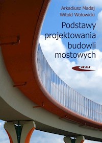 Podstawy projektowania budowli mostowych - Madaj Arkadiusz, Wołowicki Witold - książka