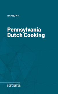 Pennsylvania Dutch Cooking - Unknown - ebook