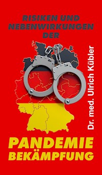 Risiken und Nebenwirkungen der Pandemiebekämpfung - Dr. med Ulrich Kübler - ebook