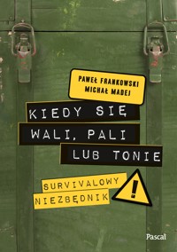 Kiedy się wali, pali lub tonie. Survivalowy niezbędnik - Paweł Frankowski, Michał Madej - ebook