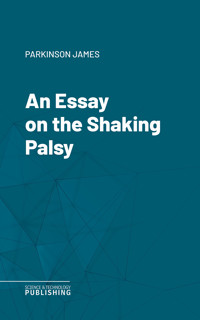 An Essay on the Shaking Palsy - James Parkinson - ebook