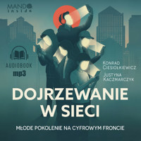 Dojrzewanie w sieci. Młode pokolenie na cyfrowym froncie - Justyna Kaczmarczyk, Konrad Ciesiołkiewicz - ebook + audiobook + książka