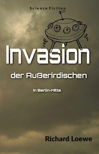 Invasion der Außerirdischen in Berlin-Mitte - Richard Loewe - ebook