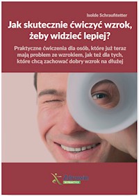 Jak skutecznie ćwiczyć wzrok, żeby widzieć lepiej? - Schraufitetter Isolde - książka