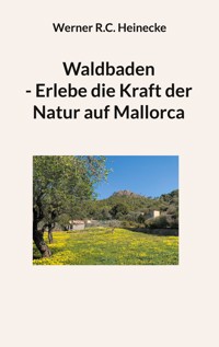 Waldbaden - Erlebe die Kraft der Natur auf Mallorca - Werner R. C. Heinecke - ebook
