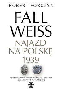 Fall Weiss. Najazd na Polskę 1939 - Forczyk Robert - książka