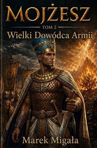 Mojżesz. Tom II: Wielki Dowódca Armii - Marek Migała - ebook
