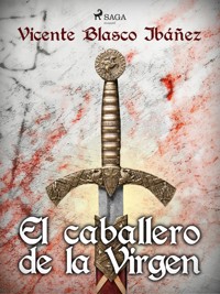 El caballero de la Virgen - Vicente Blasco Ibanez - ebook
