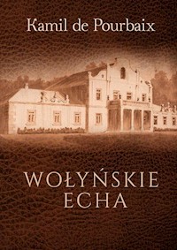 Wołyńskie echa Historia mojego życia piórem ujęta - De Pourbaix Kamil - książka