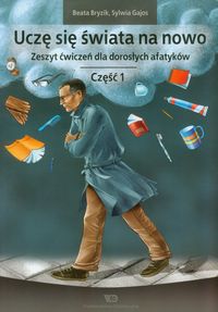 Uczę się świata na nowo Zeszyt ćwiczeń dla dorosłych afatyków Część 1 - Bryzik Beata, Gajos Sylwia - książka