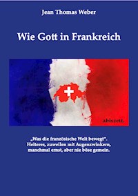 Wie Gott in Frankreich - Jean Thomas Weber - ebook