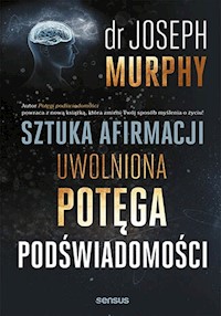 Sztuka afirmacji Uwolniona potęga podświadomości - Murphy Joseph - książka