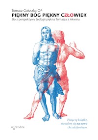 Piękny Bóg, Piękny Człowiek. Zło z perspektywy teologii piękna Tomasza z Akwinu - Tomasz Gałuszka OP - ebook