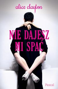 Nie dajesz mi spać - Alice Clayton - książka