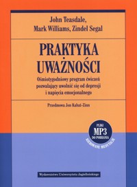 Praktyka uważności Ośmiotygodniowy program ćwiczeń pozwalający uwolnić się od depresji i napięcia emocjonalnego - Teasdale John, Williams Mark, Segal Zindel - książka