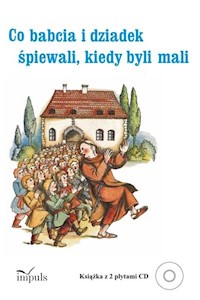 Co babcia i dziadek śpiewali kiedy byli mali + 2 CD - Zachwatowicz-Jasieńska Katarzyna - książka