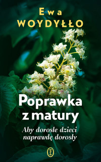 Poprawka z matury. Aby dorosłe dzieci naprawdę dorosły - Ewa Woydyłło - ebook + audiobook + książka