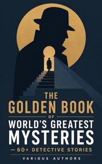 THE GOLDEN BOOK OF WORLD'S GREATEST MYSTERIES – 60+ Detective Stories - Edgar Allan Poe - ebook