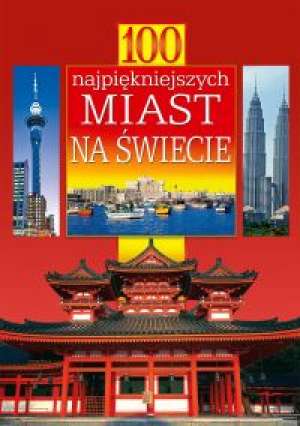 100 najpiękniejszych miast na świecie - opracowanie tekstów Grażyna Jeżewska - ebook