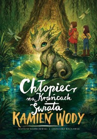 Chłopiec na Krańcach Świata. Kamień Wody - Mateusz Marczewski - książka