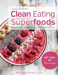 Clean Eating - Kochen mit Superfoods - Hannah Frey - ebook