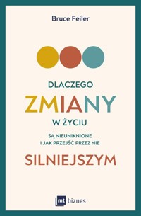 Dlaczego zmiany w życiu są nieuniknione i jak przejść przez nie silniejszym - Feiler Bruce - ebook + książka